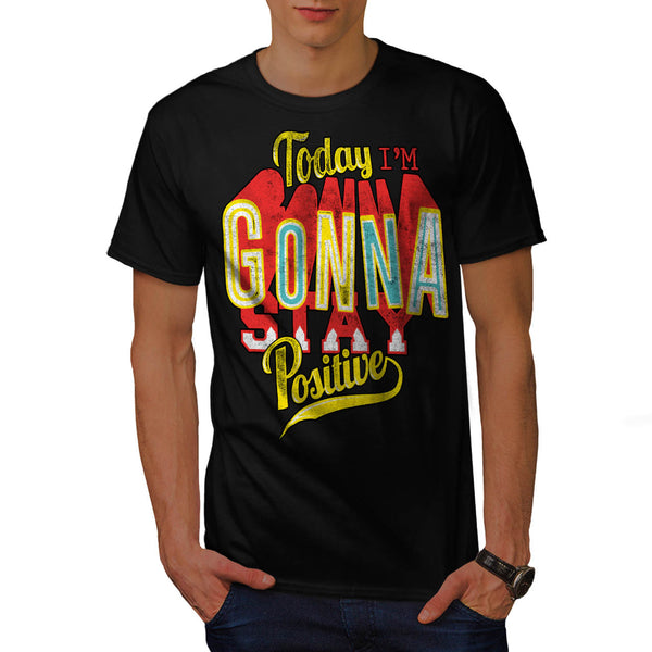 I Am Positive Today Mens T-Shirt