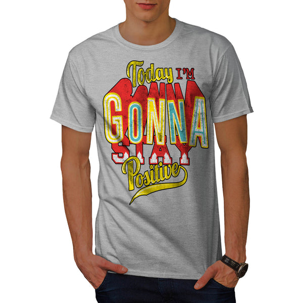 I Am Positive Today Mens T-Shirt
