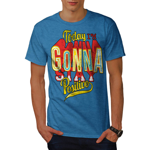 I Am Positive Today Mens T-Shirt