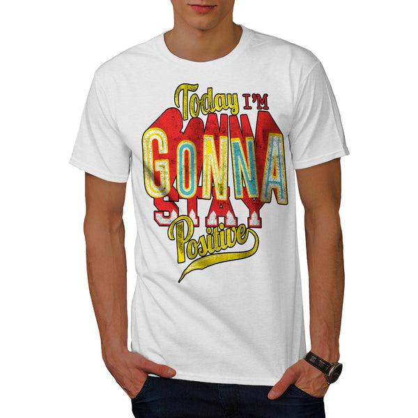 I Am Positive Today Mens T-Shirt