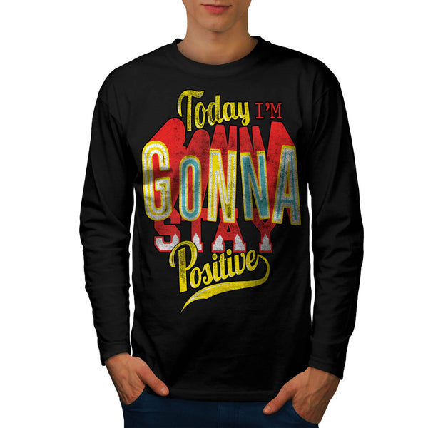 I Am Positive Today Mens Long Sleeve T-Shirt