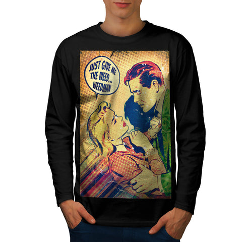 Give Me The Weed Now Mens Long Sleeve T-Shirt