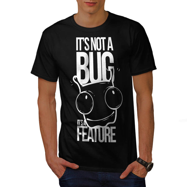 Not Bug A Feature Mens T-Shirt