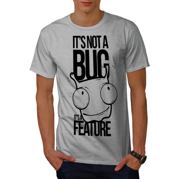Not Bug A Feature Mens T-Shirt