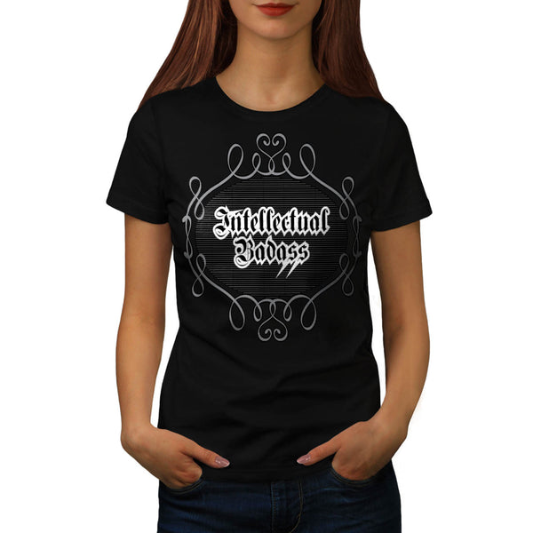 Intellectual Bad Ass Womens T-Shirt
