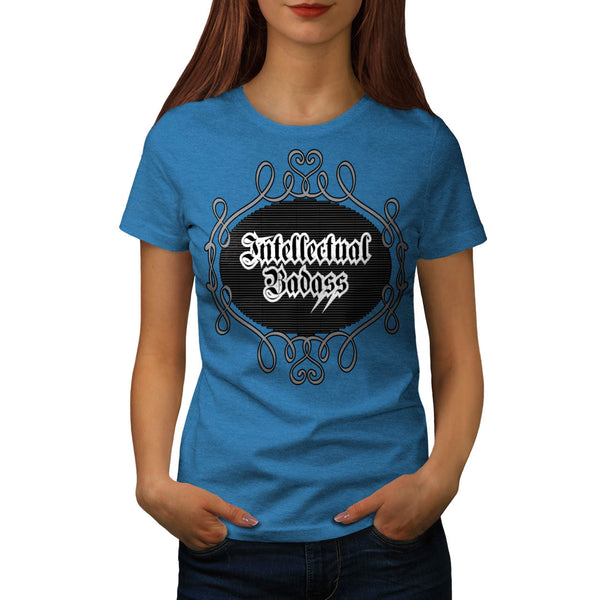 Intellectual Bad Ass Womens T-Shirt