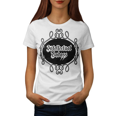 Intellectual Bad Ass Womens T-Shirt