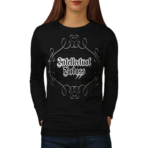 Intellectual Bad Ass Womens Long Sleeve T-Shirt