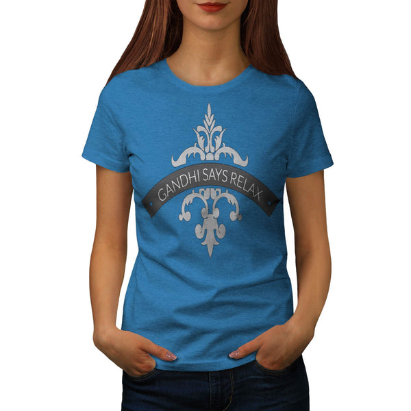 Gandhi Says Relax Womens T-Shirt
