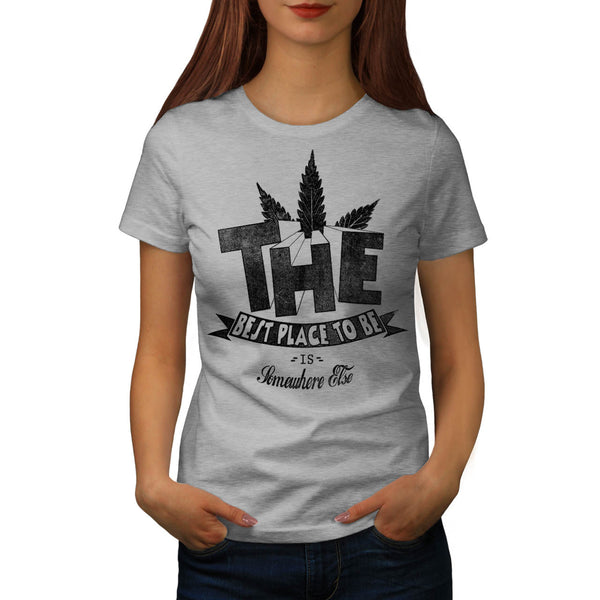 Weed Dope Place To Be Womens T-Shirt