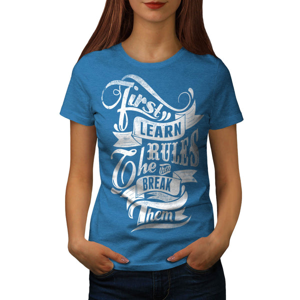 First Learn The Rules Womens T-Shirt