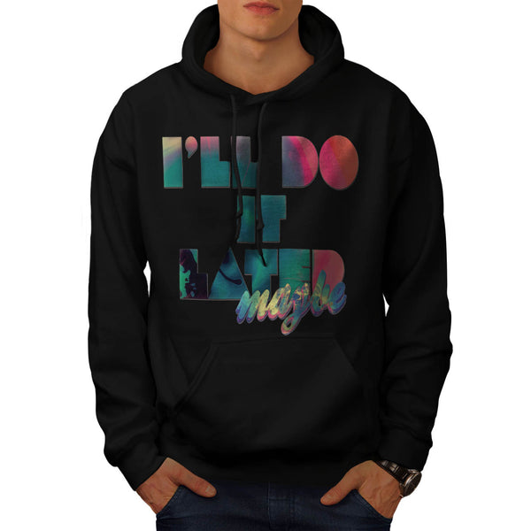 Do It Later Maybe Mens Hoodie