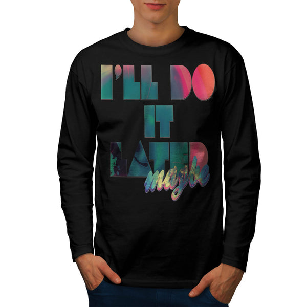 Do It Later Maybe Mens Long Sleeve T-Shirt