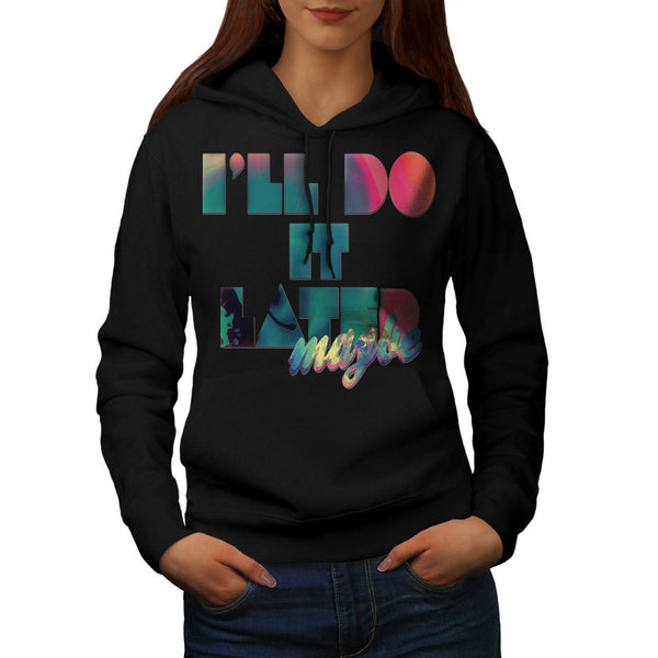 Do It Later Maybe Womens Hoodie