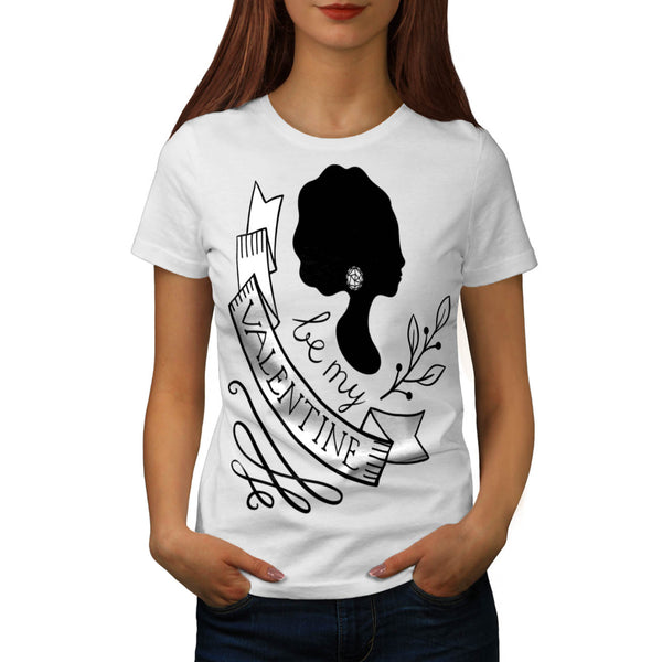 Be My Valentine Love Womens T-Shirt