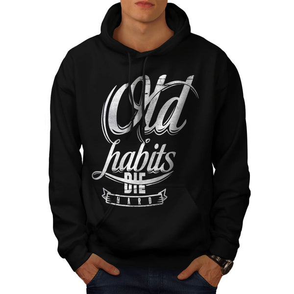 Old Habits Die Hard Mens Hoodie