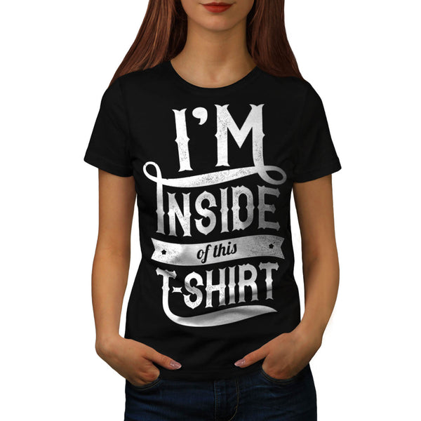 Inside This Tshirt Womens T-Shirt