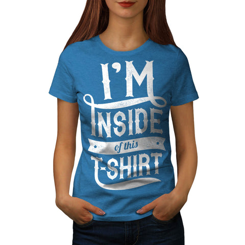 Inside This Tshirt Womens T-Shirt