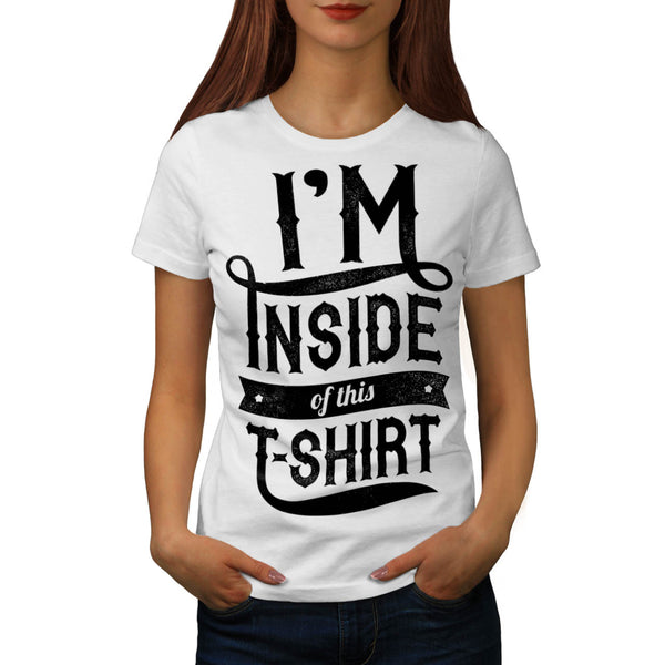 Inside This Tshirt Womens T-Shirt