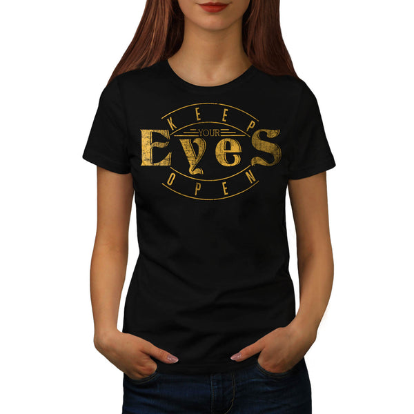 Keep Your Eyes Open Womens T-Shirt