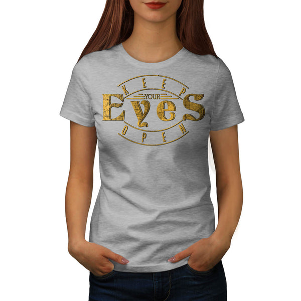 Keep Your Eyes Open Womens T-Shirt