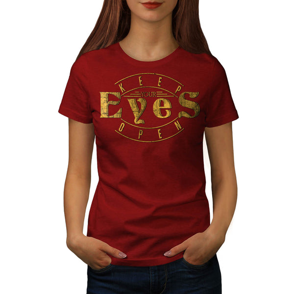 Keep Your Eyes Open Womens T-Shirt