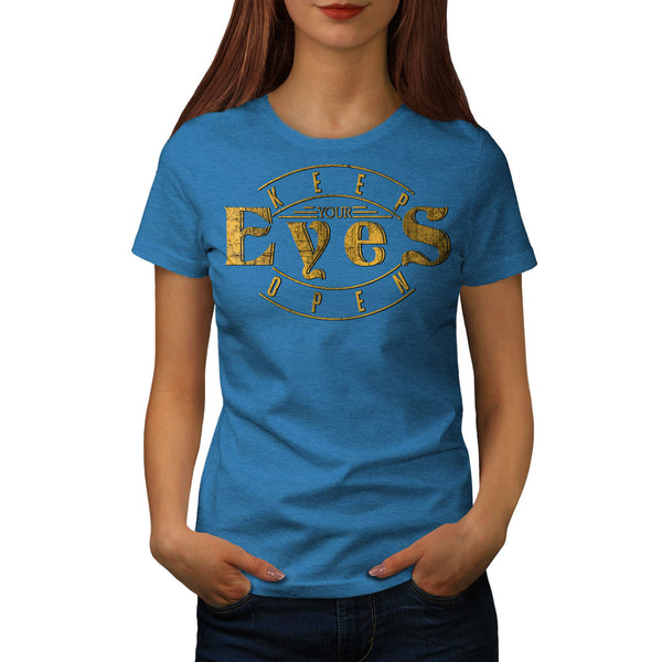 Keep Your Eyes Open Womens T-Shirt