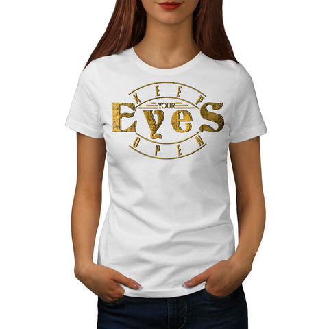 Keep Your Eyes Open Womens T-Shirt
