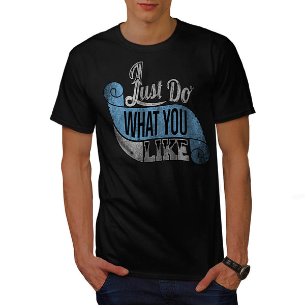 Just Do What You Like Mens T-Shirt