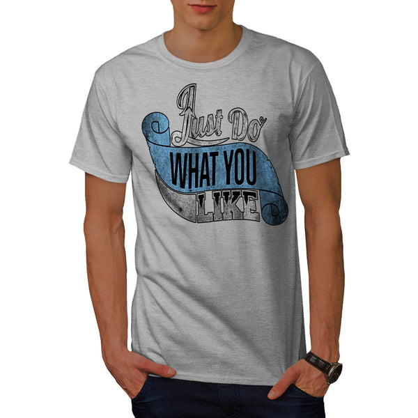 Just Do What You Like Mens T-Shirt