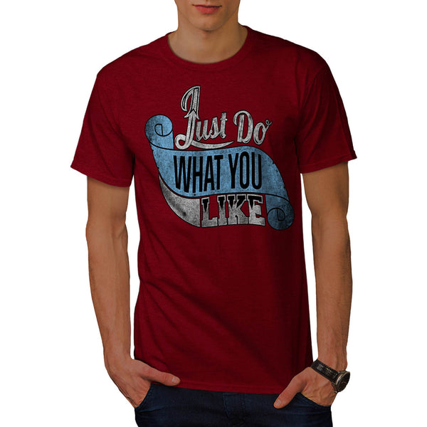 Just Do What You Like Mens T-Shirt
