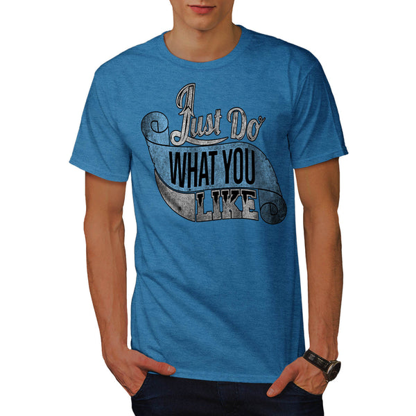 Just Do What You Like Mens T-Shirt