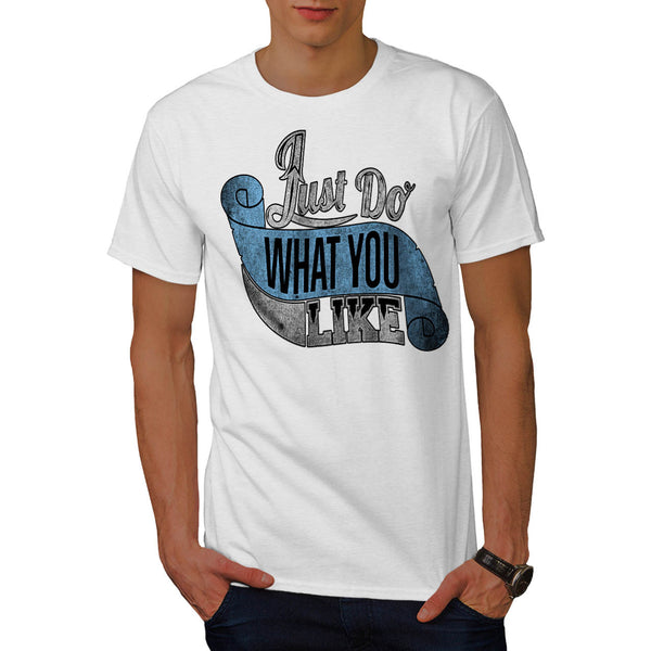 Just Do What You Like Mens T-Shirt