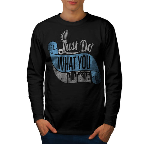 Just Do What You Like Mens Long Sleeve T-Shirt