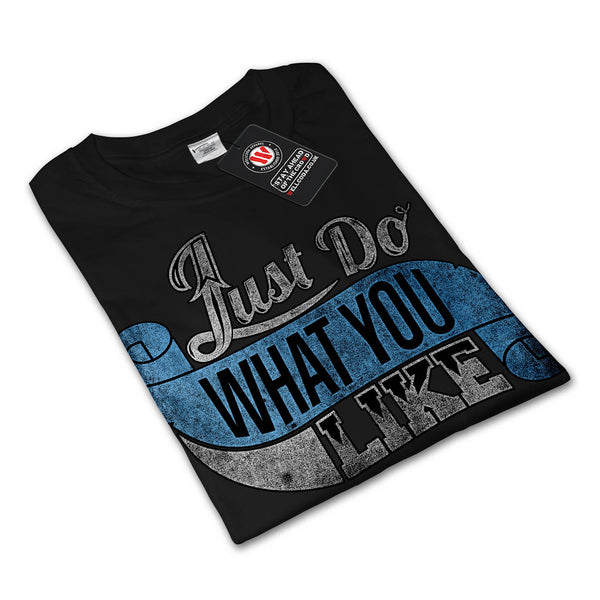 Just Do What You Like Mens Long Sleeve T-Shirt