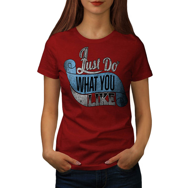 Just Do What You Like Womens T-Shirt
