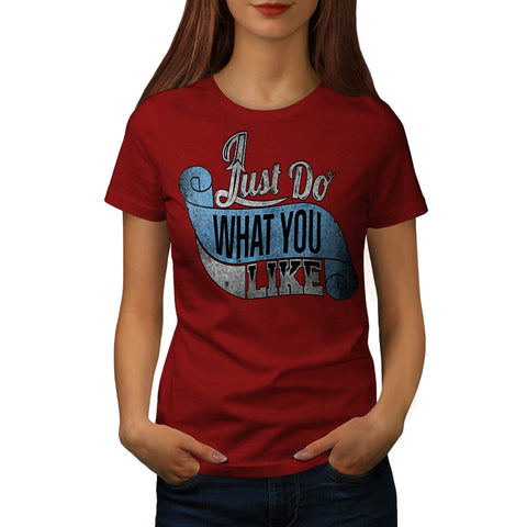 Just Do What You Like Womens T-Shirt