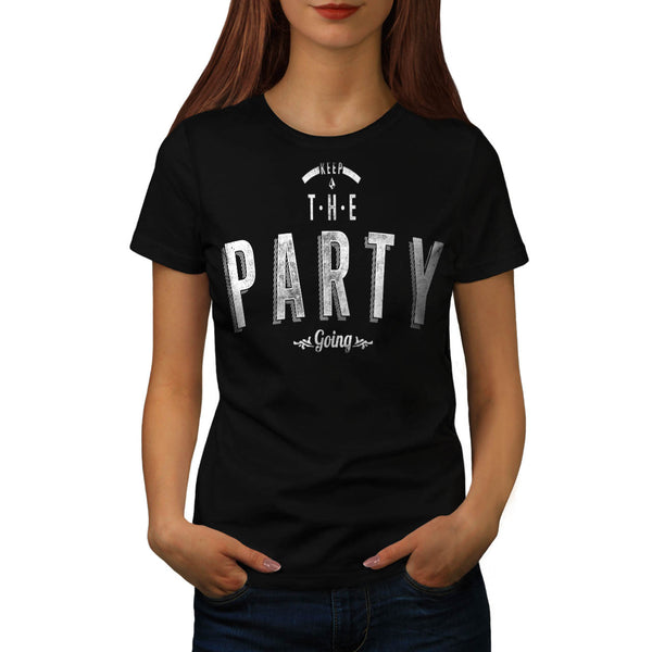 Keep The Party Going Womens T-Shirt