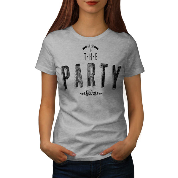 Keep The Party Going Womens T-Shirt