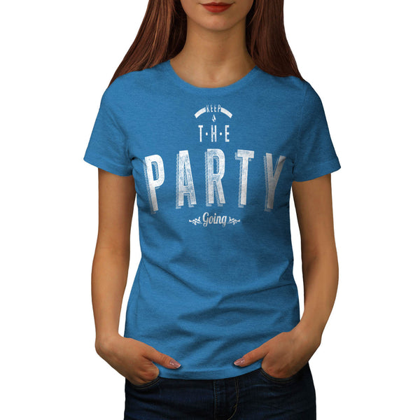 Keep The Party Going Womens T-Shirt