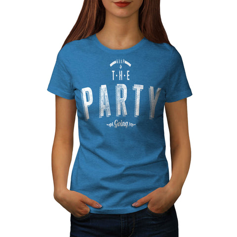 Keep The Party Going Womens T-Shirt