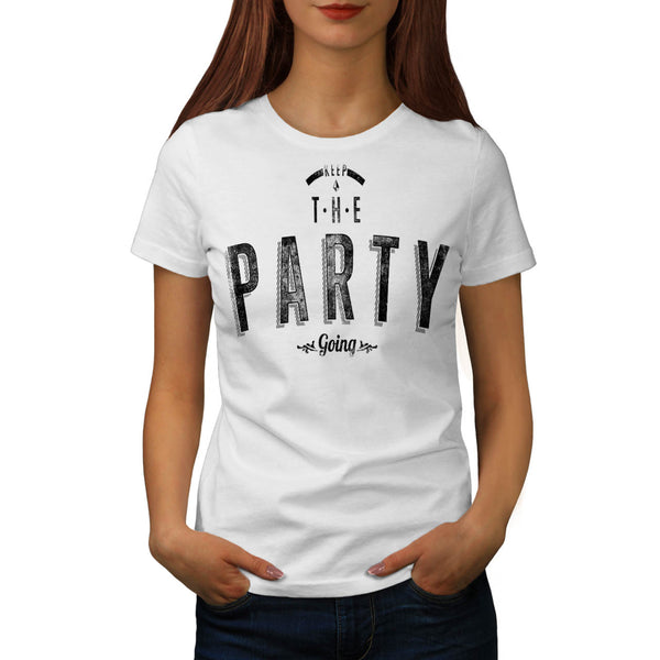 Keep The Party Going Womens T-Shirt