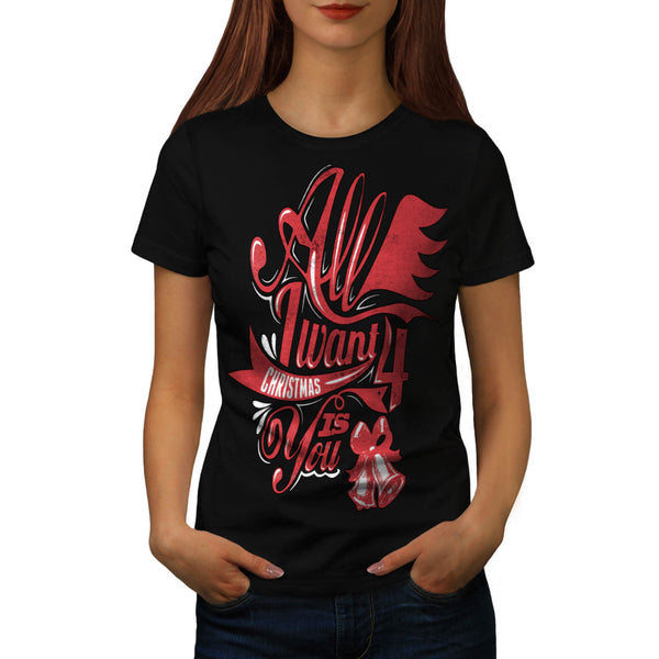 Want For Xmas Is You Womens T-Shirt