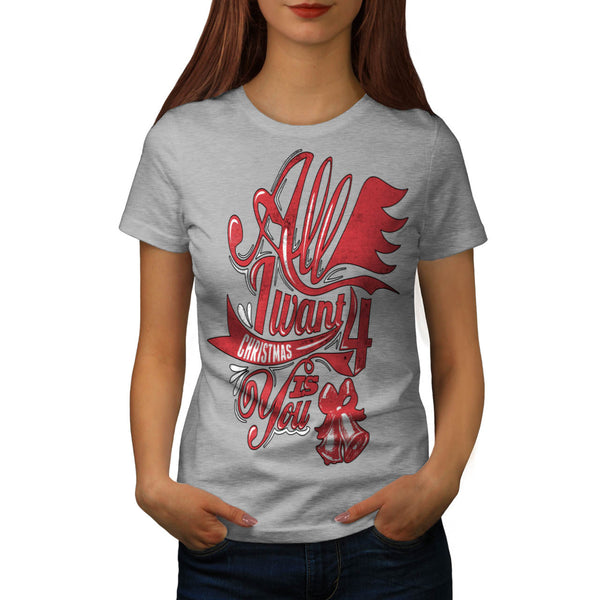 Want For Xmas Is You Womens T-Shirt
