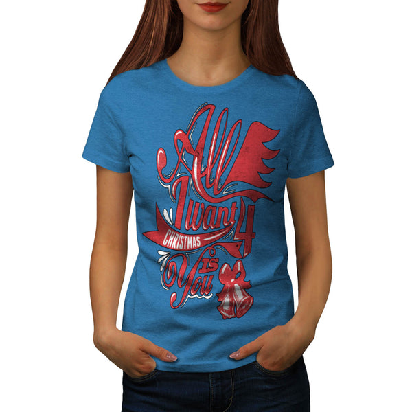 Want For Xmas Is You Womens T-Shirt