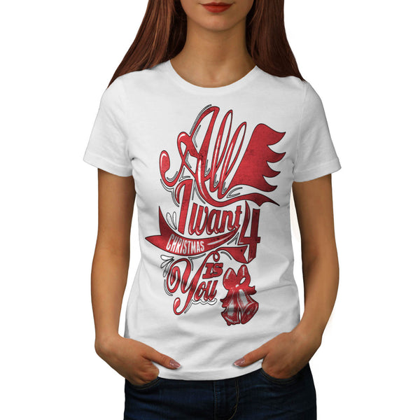 Want For Xmas Is You Womens T-Shirt