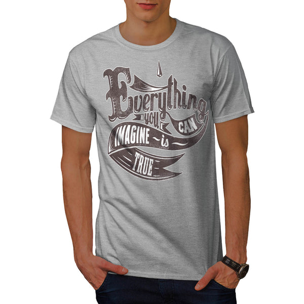 Imagine Is True Life Mens T-Shirt