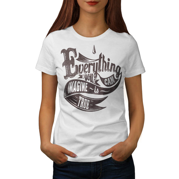 Imagine Is True Life Womens T-Shirt