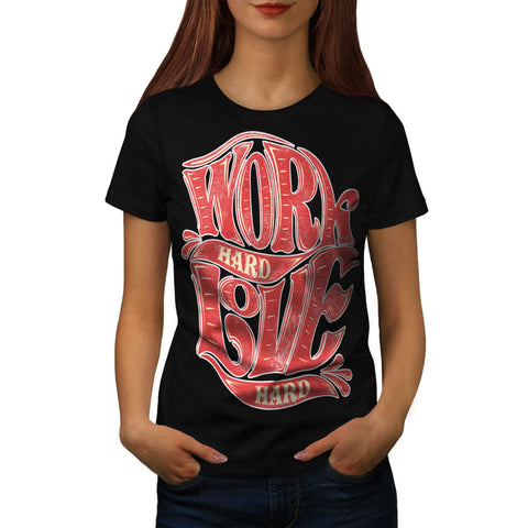 Work Hard Love Life Womens T-Shirt