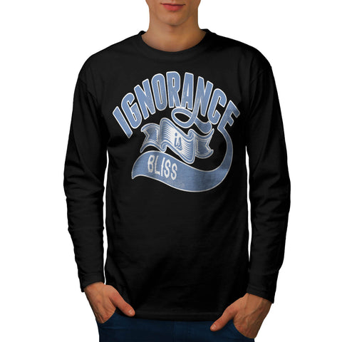 Ignorance Is Bliss Mens Long Sleeve T-Shirt